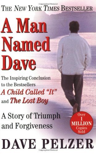 Dave Pelzer/A Man Named Dave@ A Story of Triumph and Forgiveness
