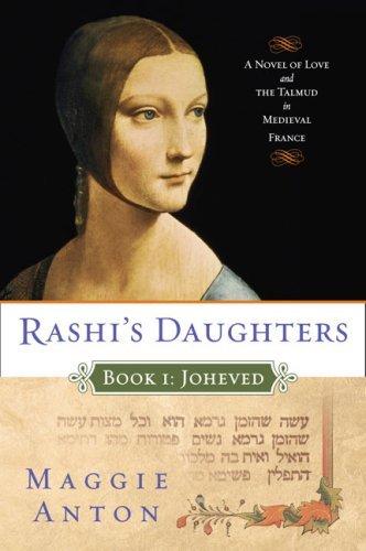 Maggie Anton/Rashi's Daughters, Book I@ Joheved: A Novel of Love and the Talmud in Mediev