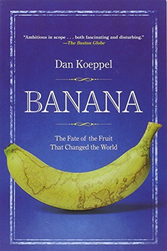Dan Koeppel/Banana@ The Fate of the Fruit That Changed the World