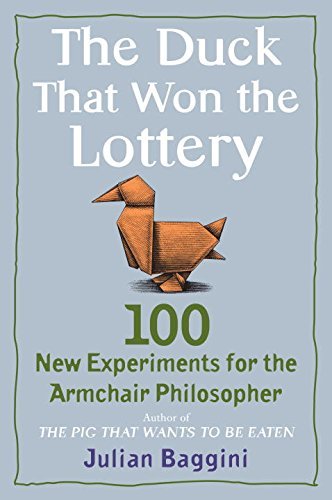 Julian Baggini/The Duck That Won the Lottery@ 100 New Experiments for the Armchair Philosopher