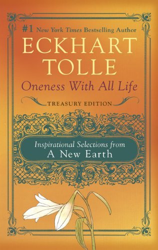Eckhart Tolle/Oneness with All Life@ Inspirational Selections from a New Earth, Treasu