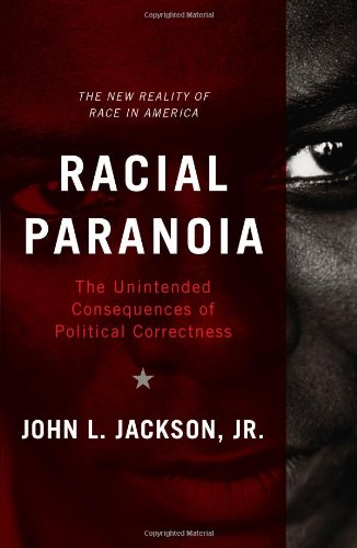 John L. Jackson Jr./Racial Paranoia: The Unintended Consequences Of Po