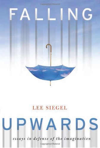 Lee Siegel/Falling Upwards@Essays in Defense of the Imagination