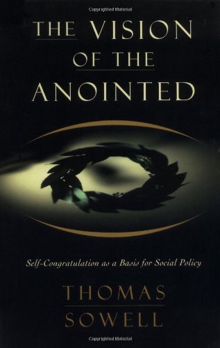 Thomas Sowell/The Vision of the Anointed@Self-Congratulation as a Basis for Social Policy