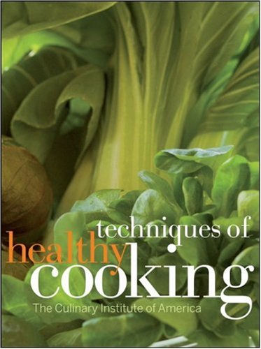 Culinary Institute Of America Techniques Of Healthy Cooking 