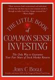 John C. Bogle The Little Book Of Common Sense Investing The Only Way To Guarantee Your Fair Share Of Stoc 