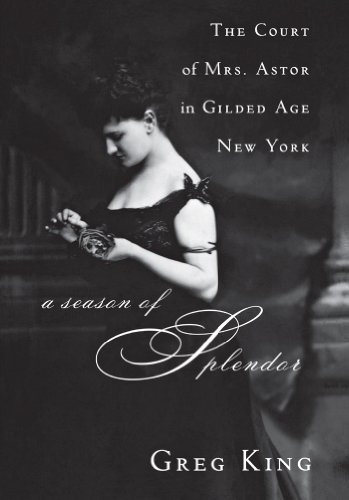 Greg King/A Season of Splendor@ The Court of Mrs. Astor in Gilded Age New York