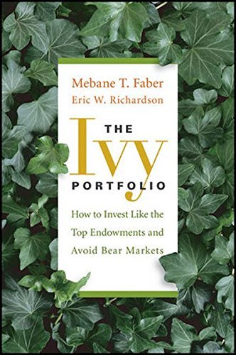 Mebane T. Faber/The Ivy Portfolio@ How to Invest Like the Top Endowments and Avoid B