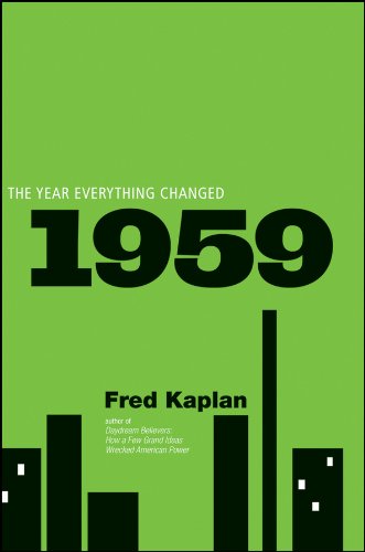 Fred Kaplan/1959@ The Year Everything Changed