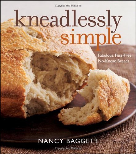 Nancy Baggett/Kneadlessly Simple@Fabulous,Fuss-Free,No-Knead Breads