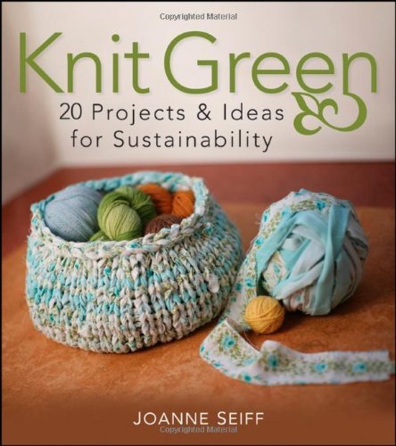 Joanne Seiff/Knit Green@20 Projects and Ideas for Sustainability
