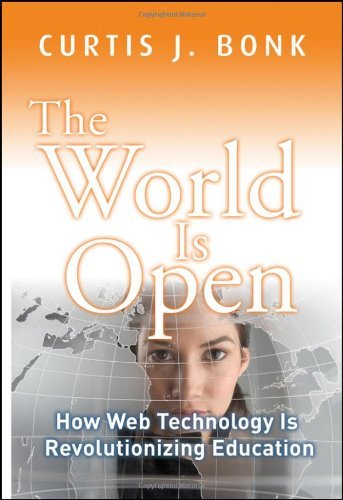 Curtis J. Bonk/The World Is Open@ How Web Technology Is Revolutionizing Education
