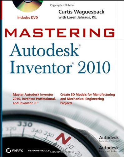 Curtis Waguespack Mastering Autodesk Inventor 2010 [with Dvd] 