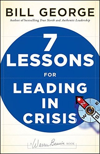 Bill George/Seven Lessons for Leading in Crisis