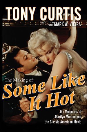 Tony Curtis/Making Of Some Like It Hot,The@My Memories Of Marilyn Monroe And The Classic Ame