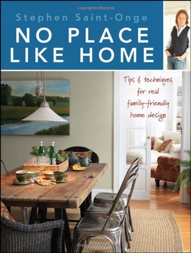 Stephen Saint-Onge/No Place Like Home@ Tips & Techniques for Real Family-Friendly Home D