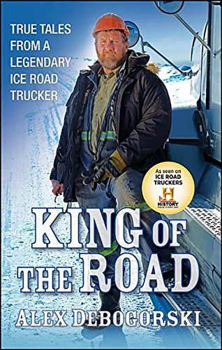Alex Debogorski/King Of The Road@True Tales From A Legendary Ice Road Trucker