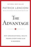 Patrick M. Lencioni The Advantage Why Organizational Health Trumps Everything Else 