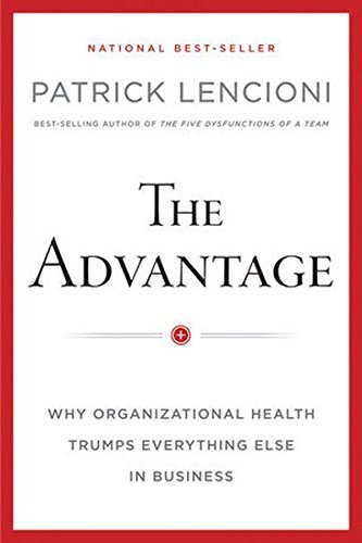 Patrick M. Lencioni/The Advantage@ Why Organizational Health Trumps Everything Else