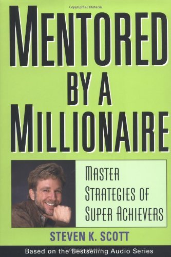 Steven K. Scott/Mentored by a Millionaire@ Master Strategies of Super Achievers