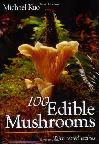 Michael Kuo 100 Edible Mushrooms With Tested Recipes 