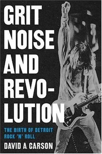 David A. Carson/Grit,Noise,& Revolution@The Birth Of Detroit Rock 'N' Roll