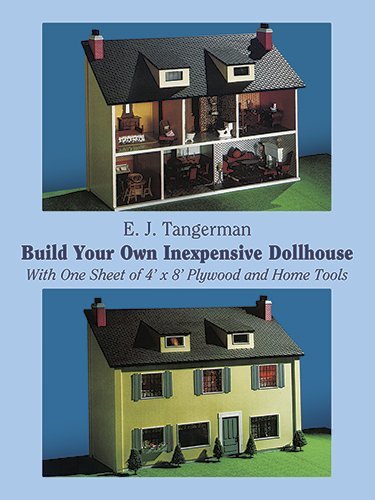 E. J. Tangerman/Build Your Own Inexpensive Dollhouse@ With One Sheet of 4'x 8' Plywood and Home Tools