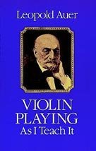 Leopold Auer Violin Playing As I Teach It Revised 