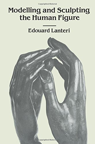 Edouard Lanteri/Modelling and Sculpting the Human Figure@Revised