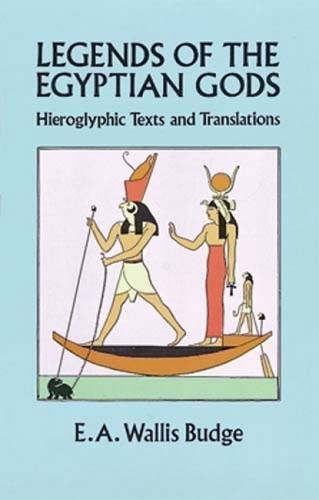 E. A. Wallis Budge/Legends of the Egyptian Gods@ Hieroglyphic Texts and Translations@Revised