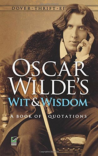 Oscar Wilde/Oscar Wilde's Wit and Wisdom@ A Book of Quotations