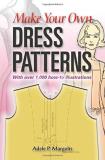 Adele P. Margolis Make Your Own Dress Patterns A Primer In Patternmaking For Those Who Like To S 