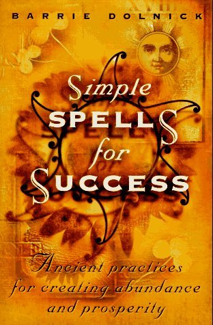 Barrie Dolnick/Simple Spells For Success@Ancient Practices For Creating Abundance & P
