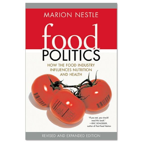 Marion Nestle Food Politics How The Food Industry Influences Nutrition And He Revised 