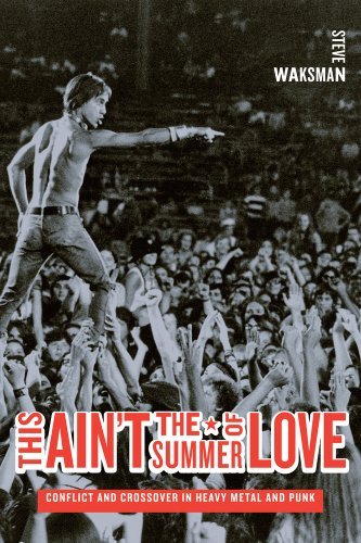 Steve Waksman/This Ain't the Summer of Love@ Conflict and Crossover in Heavy Metal and Punk