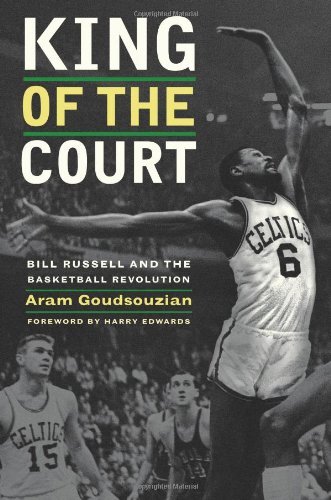 Aram Goudsouzian King Of The Court Bill Russell And The Basketball Revolution 