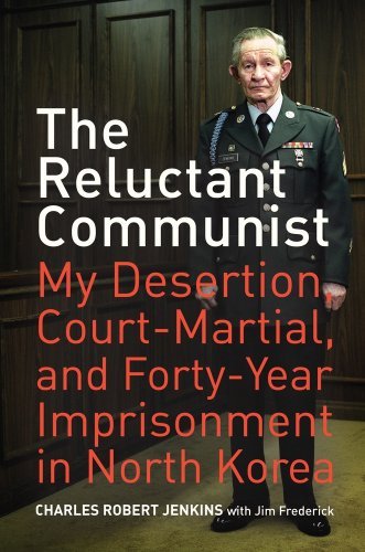 Charles Robert Jenkins The Reluctant Communist My Desertion Court Martial And Forty Year Impri 