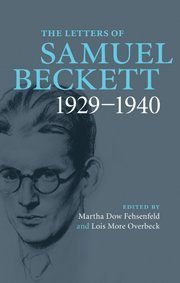 Samuel Beckett/The Letters of Samuel Beckett@ Volume 1, 1929-1940