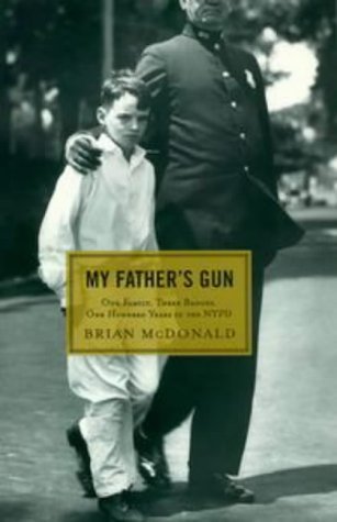Brian Mcdonald My Father's Gun One Family Three Badges One Hundred Years In 
