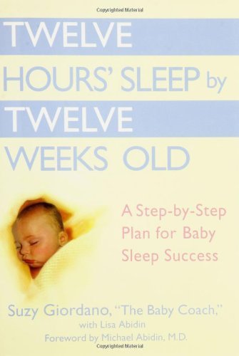 Suzy Giordano Twelve Hours' Sleep By Twelve Weeks Old A Step By Step Plan For Baby Sleep Success 