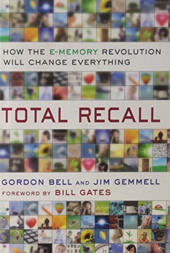 Gordon Bell/Total Recall@How The E-Memory Revolution Will Change Everythin