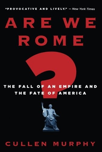 Cullen Murphy/Are We Rome?@The Fall of an Empire and the Fate of America