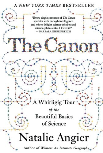 Natalie Angier/The Canon@A Whirligig Tour of the Beautiful Basics of Scien