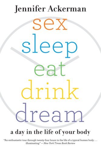 Jennifer Ackerman/Sex Sleep Eat Drink Dream@A Day in the Life of Your Body