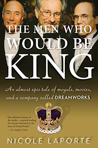 Nicole Laporte/The Men Who Would Be King@ An Almost Epic Tale of Moguls, Movies, and a Comp