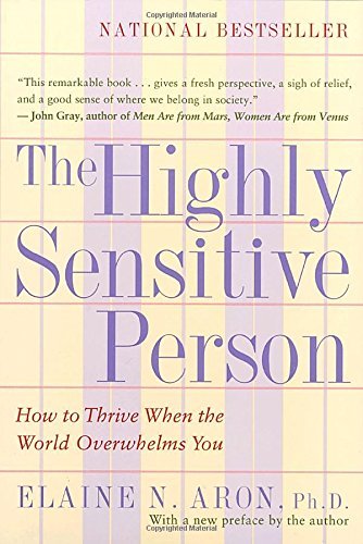 Elaine N. Aron/The Highly Sensitive Person@ How to Thrive When the World Overwhelms You