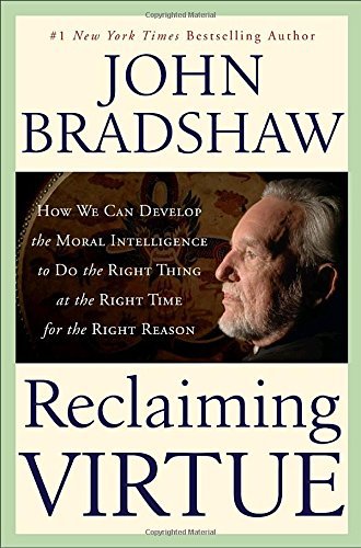 John Bradshaw/Reclaiming Virtue@How We Can Develop The Moral Intelligence To Do T