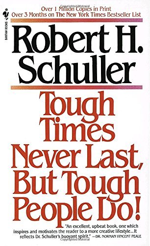 Robert Schuller/Tough Times Never Last, But Tough People Do!