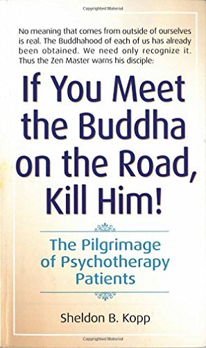 Sheldon Kopp/If You Meet the Buddha on the Road, Kill Him@ The Pilgrimage of Psychotherapy Patients