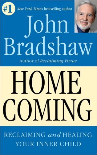 John Bradshaw/Homecoming@ Reclaiming and Championing Your Inner Child